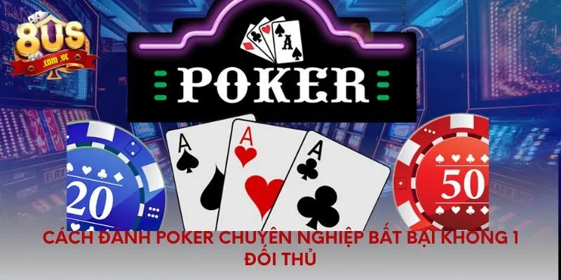 Cách đánh poker chuyên nghiệp bất bại không 1 đối thủ